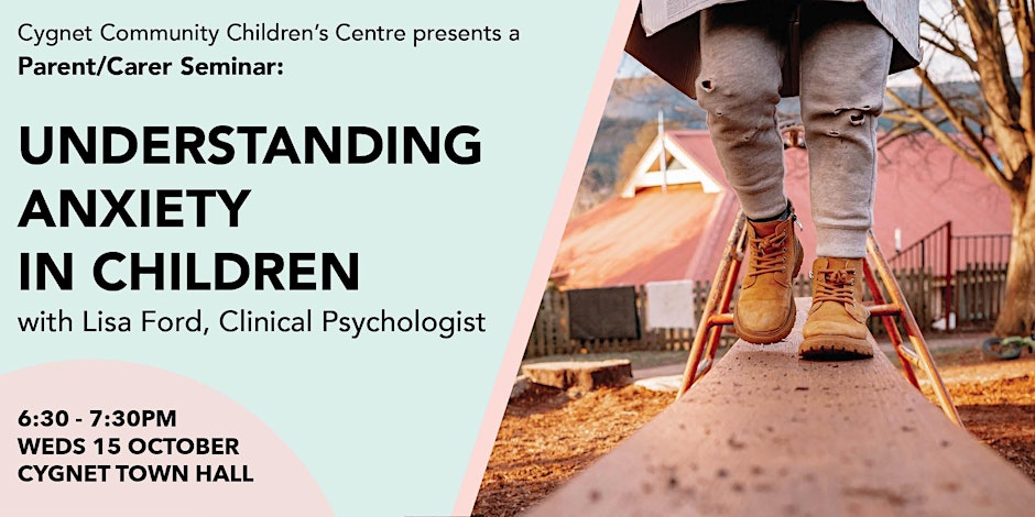 Event flyer for a parent/carer seminar titled Understanding Anxiety in Children with clinical psychologist Lisa Ford, on Wednesday, October 15, 6:30-7:30 PM at Cygnet Town Hall. Image shows a child balancing on a wooden beam.