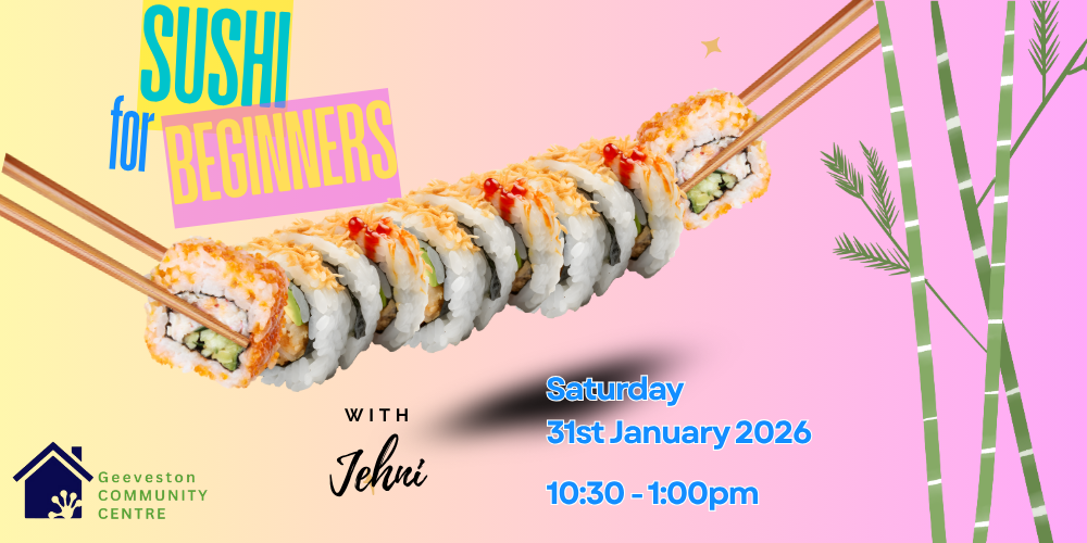 A colorful flyer for a Sushi for Beginners class with sushi rolls held by chopsticks, event details, bamboo illustrations, and the Geeveston Community Centre logo on a pink and yellow background.