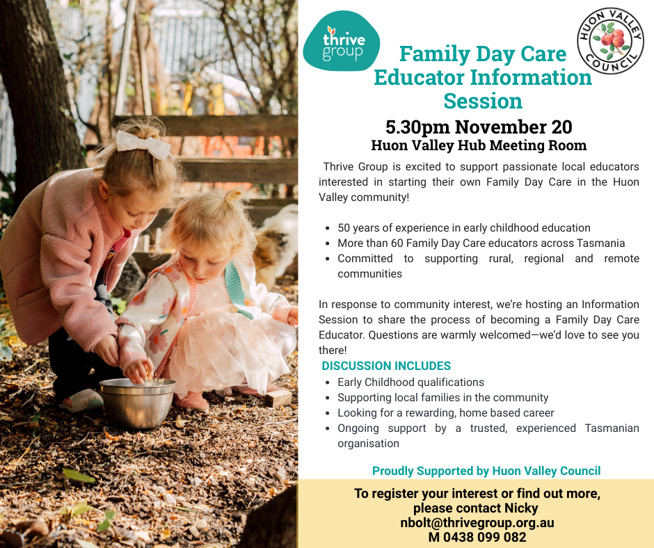 Flyer for a Family Day Care Educator Information Session on November 20 at 5:30 pm, hosted by Thrive Group and Huon Valley Council. Details include requirements, discussion topics, and contact info for registration.