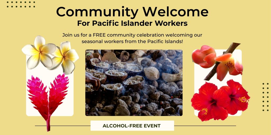 A flyer titled Community Welcome For Pacific Islander Workers features tropical flowers, a central photo of kava roots, and text inviting all to a free, alcohol-free community event for Pacific Island seasonal workers.