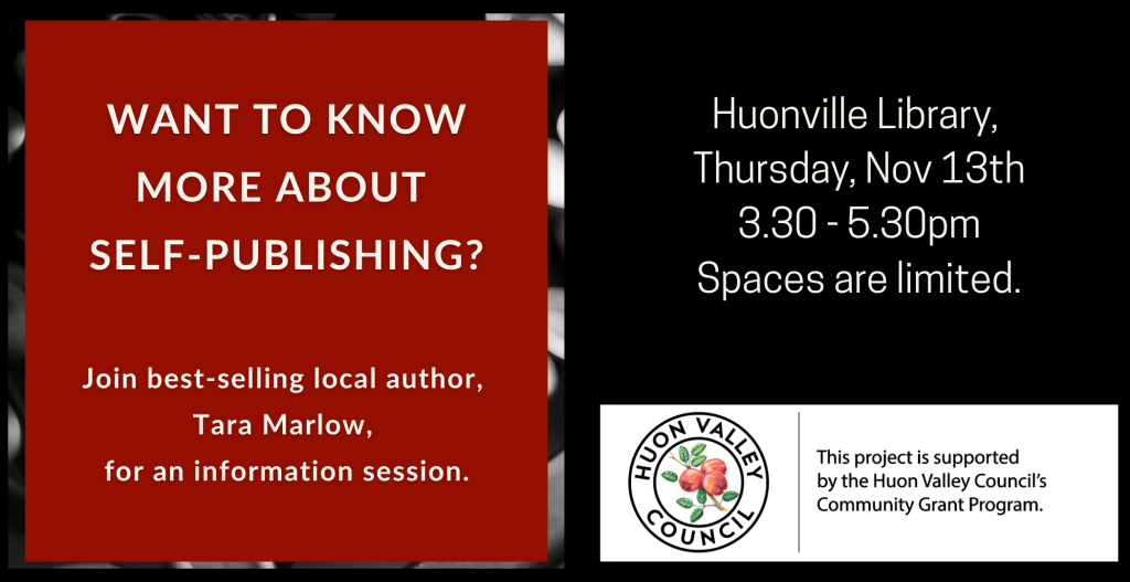 Promotional image for a self-publishing information session with author Tara Marlow at Huonville Library on Thursday, Nov 13th, 3:30β5:30 pm. Includes Huon Valley Council logo and note about limited spaces.