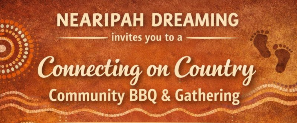 Text on an ochre background with Aboriginal dot art and footprints: NEARIPAH DREAMING invites you to a Connecting on Country Community BBQ & Gathering.